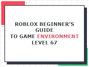 Level 67 Design Guide for Roblox Beginners
