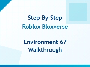 Step-By-Step Bloxverse Environment 67 Guide