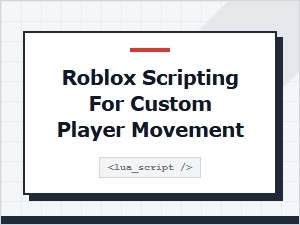 Guide to Custom Player Movement in Roblox