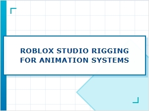 Roblox Studio Rigging Animation Systems