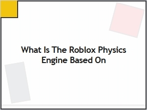Understanding the Roblox Physics Engine