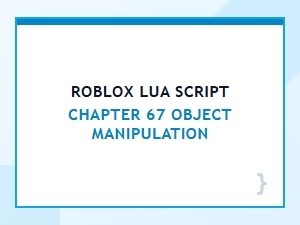 Manipulating Objects in Roblox Lua Scripting