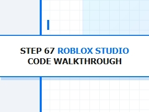 Roblox Studio: Step 67 Code Walkthrough